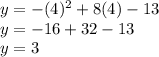 y=-(4)^{2} +8(4)-13\\y=-16+32-13\\y=3