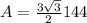 A= \frac{3 \sqrt{3} }{2} 144