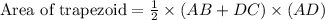 \text{Area of trapezoid}=\frac{1}{2}\times (AB+DC)\times (AD)