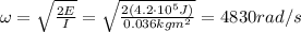 \omega=\sqrt{\frac{2E}{I}}=\sqrt{\frac{2(4.2\cdot 10^5 J)}{0.036 kg m^2}}=4830 rad/s