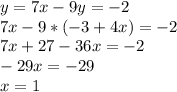 y=7x-9y = -2\\7x-9*(-3+4x)=-2\\7x+27-36x=-2\\-29x=-29\\x=1