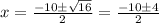 x=\frac{-10 \pm \sqrt{16}}{2}=\frac{-10 \pm 4}{2}