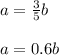 a=\frac{3}{5}b\\\\a=0.6b