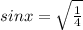 sinx = \sqrt{\frac{1}{4}}