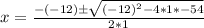 x=\frac{-(-12)\pm\sqrt{(-12)^2-4*1*-54}}{2*1}