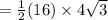 =  \frac{1}{2} (16) \times 4 \sqrt{3}