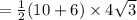 =  \frac{1}{2} (10 + 6) \times 4 \sqrt{3}