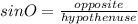 sin O =\frac{opposite}{hypothenuse}