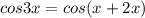 cos 3x = cos(x + 2x)