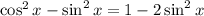 \cos ^{2} x-\sin ^{2} x=1-2 \sin ^{2} x