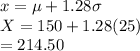 x=\mu+1.28 \sigma\\X= 150+1.28(25)\\= 214.50