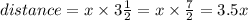 distance = x \times 3\frac{1}{2} = x \times \frac{7}{2} = 3.5x