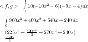 = \int\limits^1_0 {10(-10x^{2} -6)(-9x-4)} \, dx \\        \\        =\int\limits^1_0 {900x^{3}+400x^{2} +540x+240 } \, dx\\    \\      = (225x^{4} + \frac{400x^{3} }{3} + 270x^{2}   +240x)\\      = \frac{2605}{3}