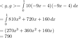 = \int\limits^1_0 {10(-9x-4)(-9x-4)} \, dx \\        \\        =\int\limits^1_0 {810x^{2}+720x + 160} \, dx\\    \\      = (270x^{3} + 360x^{2} +  160x)\\      = 790