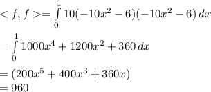 = \int\limits^1_0 {10(-10x^{2} -6)(-10x^{2} -6)} \, dx \\        \\        =\int\limits^1_0 {1000x^{4}+1200x^{2} + 360} \, dx\\    \\      = (200x^{5} + 400x^{3} +  360x)\\      = 960