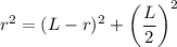 \displaystyle r^2=(L-r)^2+\left(\frac{L}{2}\right)^2