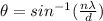 \theta = sin^{-1} (\frac{n\lambda}{d})