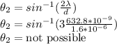 \theta_2 = sin^{-1} (\frac{2\lambda}{d})\\\theta_2 = sin^{-1} (3\frac{632.8*10^{-9}}{1.6*10^{-6}})\\\theta_2 = \text{not possible}
