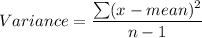 Variance=\dfrac{\sum (x-mean)^2}{n-1}
