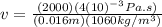 v=\frac{(2000)(4(10)^{-3} Pa.s)}{(0.016 m)(1060 kg/m^{3})}