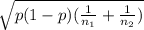 \sqrt{p(1-p)(\frac{1}{n_1} +\frac{1}{n_2} )}