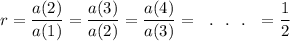 r=\dfrac{a(2)}{a(1)}=\dfrac{a(3)}{a(2)}=\dfrac{a(4)}{a(3)}=~~.~~.~~.~~=\dfrac{1}{2}