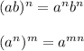 (ab)^n = a^nb^n\\\\(a^n)^m = a^{mn}