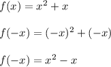 f(x) = x^2 + x\\\\f(-x) = (-x)^2 + (-x)\\\\f(-x) = x^2 - x