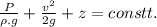 \frac{P}{\rho.g} +\frac{v^2}{2g} +z=constt.