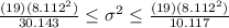 \frac{(19)(8.112^2)}{30.143} \leq \sigma^2 \leq \frac{(19)(8.112^2)}{10.117}