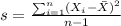 s=\frac{\sum_{i=1}^n (X_i -\bar X)^2}{n-1}