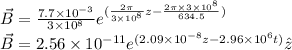 \vec{B} = \frac{7.7\times 10^{-3}}{3\times 10^8}e^{(\frac{2\pi}{3\times 10^8}z - \frac{2\pi\times 3\times 10^8}{634.5})}\\\vec{B} = 2.56\times10^{-11} e^{(2.09\times10^{-8}z - 2.96\times10^{6}t)}\^{z}