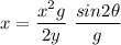 \displaystyle x=\frac{x^2g}{2y}\ \frac{sin2\theta }{g}