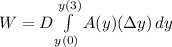 W=D\int\limits^{y(3)}_{y(0)} {A(y)(\Delta y)} \, dy