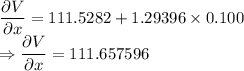 \dfrac{\partial V}{\partial x}=111.5282+1.29396\times 0.100\\\Rightarrow \dfrac{\partial V}{\partial x}=111.657596