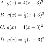 A.\ g(x)=4(x-3)^3\\\\B.\ g(x)=\frac{1}{4}(x+3)^3\\\\C.\ g(x)=4(x+3)^3\\\\D.\ g(x)=\frac{1}{4}(x-3)^3