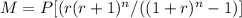M=P[(r(r+1)^n/((1+r)^n-1)]