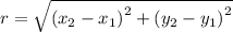 r =   \sqrt{ {(x_2-x_1)}^{2} +  {(y_2-y_1)}^{2} }