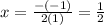 x =\frac{-(-1)}{2(1)} = \frac{1}{2}