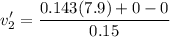 \displaystyle v_2'=\frac{0.143(7.9)+0-0}{0.15}