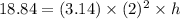 18.84=(3.14)\times (2)^2\times h