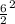 \frac{6}{2} ^{2}