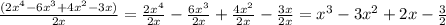 \frac{ (2x^4-6x^3+4x^2-3x)}{2x}=\frac{2x^4}{2x} -\frac{6x^3}{2x} +\frac{4x^2}{2x} -\frac{3x}{2x} =x^3-3x^2+2x-\frac{3}{2}
