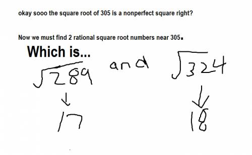 The number 305 (square root) lies between which two consecutive whole numbers?
