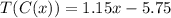 T(C(x))=1.15x-5.75