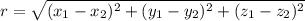 r = \sqrt{(x_1 - x_2)^2 + (y_1 - y_2)^2 + (z_1 - z_2)^2}
