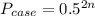 P_{case}=0.5^{2n}