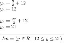 y_{o}= \frac{3}{3} +12 \\ y_{o}=12 \\  \\ y_{e}= \frac{27}{3} +12 \\ y_{e}=21 \\  \\ \boxed {Im=(y\in R  \mid 12\leq y \leq 21)}