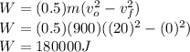 W = (0.5) m (v_{o}^{2} - v_{f}^{2})\\W = (0.5) (900) ((20)^{2} - (0)^{2})\\W = 180000 J
