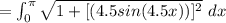 =\int_0^{\pi} \sqrt{1+[(4.5sin(4.5x))]^2}\ dx